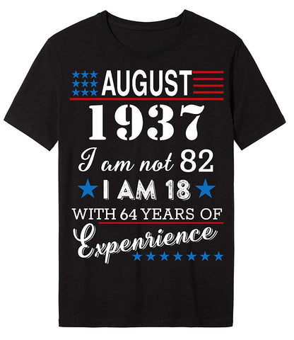 4th of July Independence Day - August 1937 I Am Not 82,I Am 18 with 64 Years of Expenrience Short sleeve T-Shirt Black