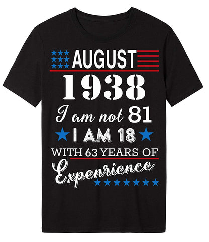 4th of July Independence Day - August 1938 I Am Not 81,I Am 18 with 63 Years of Expenrience Short sleeve T-Shirt Black