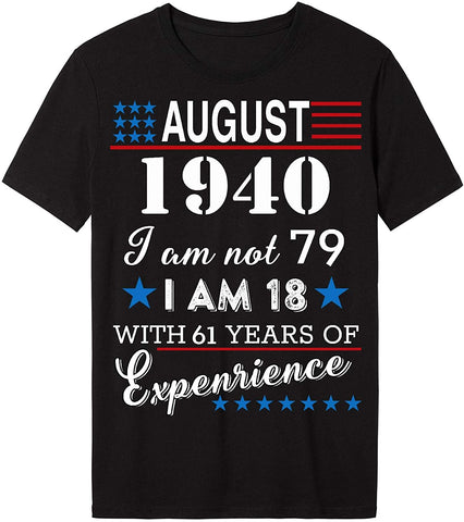 4th of July Independence Day - August 1940 I Am Not 79,I Am 18 with 61 Years of Expenrience Short sleeve T-Shirt Black
