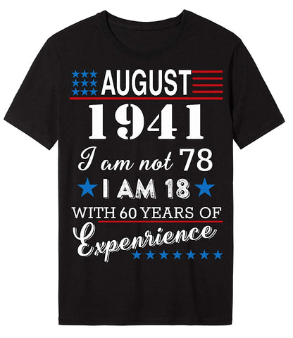 4th of July Independence Day - August 1941 I Am Not 78,I Am 18 with 60 Years of Expenrience Short sleeve T-Shirt Black