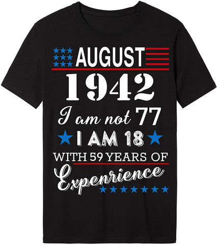 4th of July Independence Day - August 1942 I Am Not 77,I Am 18 with 59 Years of Expenrience Short sleeve T-Shirt Black